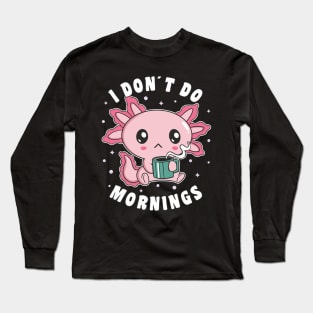 Funny I Don´t Do Mornings Grumpy Axolotl Drinking Coffee Long Sleeve T-Shirt